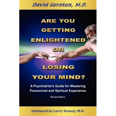 Are You Getting Enlightened or Are You Going Crazy? a Psychiatrist's Guide for Mastering Paranormal and Spiritual Experience.