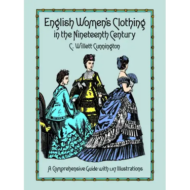 English Women's Clothing in the Nineteenth Century: A Comprehensive Guide with 1,117 Illustrations