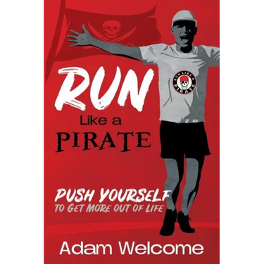 Run Like a PIRATE: Push Yourself to Get More Out of Life