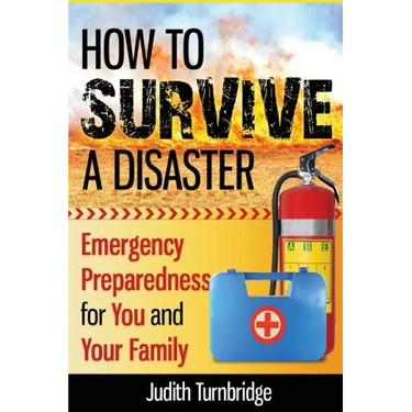 How to Survive a Disaster: Emergency Preparedness for You and Your Family