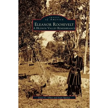 Eleanor Roosevelt: A Hudson Valley Remembrance