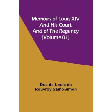 Memoirs of Louis XIV and His Court and of the Regency (Volume 01)