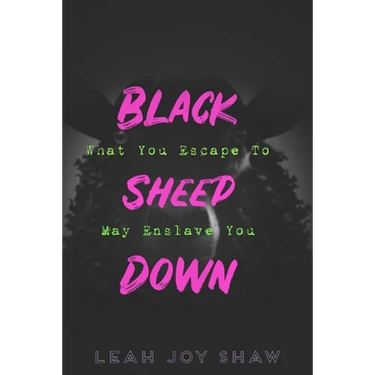 Black Sheep Down: What You Escape To May Enslave You