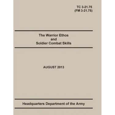 The Warrior Ethos and Soldier Combat Skills: The Official U.S. Army Training Manual. Training Circular TC 3-21.75 (Field Manual FM 3-21.75). August 20