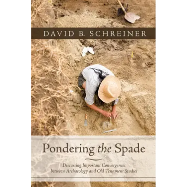 Pondering the Spade: Discussing Important Convergences Between Archaeology and Old Testament Studies