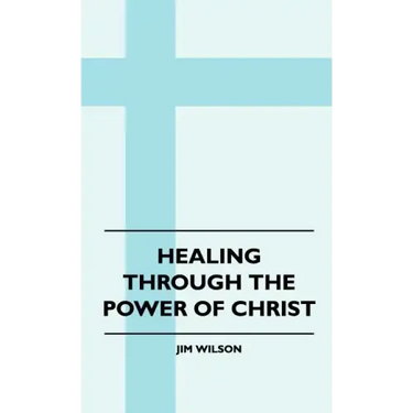 Healing Through The Power Of Christ
