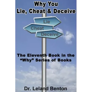 Why You Lie, Cheat & Deceive: The Eleventh Book in the "Why" Series of Books
