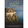 Mount Athos: The History of the Greek Mountain and the Center of Eastern Orthodox Monasticism