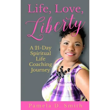 Life, Love, Liberty: A 21-Day Spiritual Life Coaching Journey