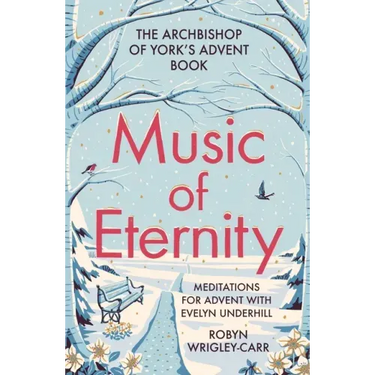 Music of Eternity: Meditations for Advent with Evelyn Underhill: The Archbishop of York's Advent Book 2021