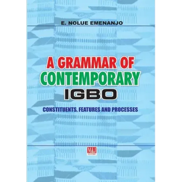 A Grammar of Contemporary Igbo. Constituents, Features and Processes