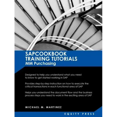SAP MM Training Tutorials: SAP MM Purchasing Essentials Guide: Sapcookbook Training Tutorials for MM Purchasing (Sapcookbook SAP Training Resourc