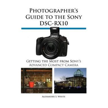 Photographer's Guide to the Sony Dsc-Rx10