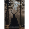 Becoming the Medicine: A Sacred Guide to Shamanic Wisdom and Practice