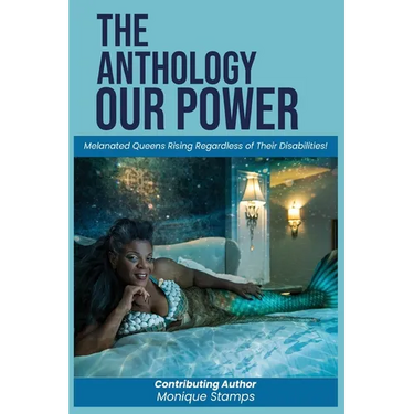 Our Power-The Anthology: Melenated Queens Rising Beyond Disabilities!
