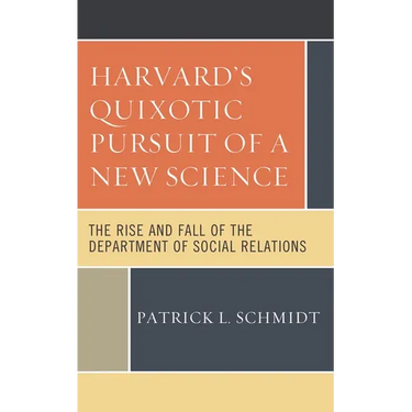 Harvard's Quixotic Pursuit of a New Science: The Rise and Fall of the Department of Social Relations