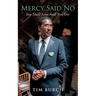 Mercy Said No: You Shall Live And Not Die