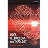 Love, Technology and Theology