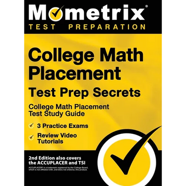 College Math Placement Test Prep Secrets - College Math Placement Test Study Guide, 3 Practice Exams, Review Video Tutorials: [2nd Edition also covers