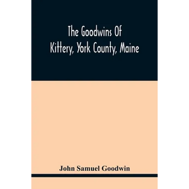 The Goodwins Of Kittery, York County, Maine