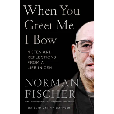 When You Greet Me I Bow: Notes and Reflections from a Life in Zen