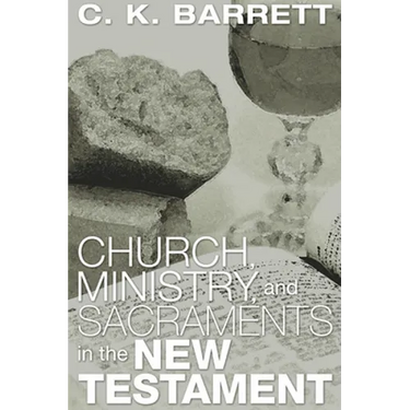 Church, Ministry, and Sacraments in the New Testament