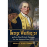 George Washington and the Final British Campaign for the Hudson River, 1779