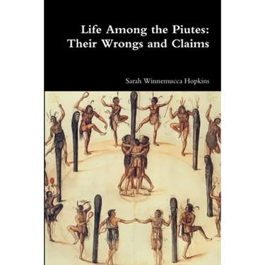 Life Among the Piutes: Their Wrongs and Claims