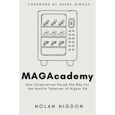 MAGAcademy: How Corporatism Paved the Way for the Hostile Takeover of Higher Ed