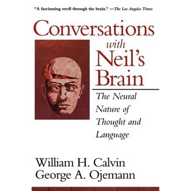 Conversations with Neil's Brain: The Neural Nature of Thought and Language