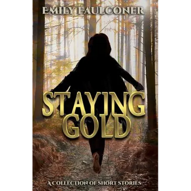 Staying Gold: A Collection of Short Stories