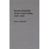 Income Inequality in the United States, 1947-1985