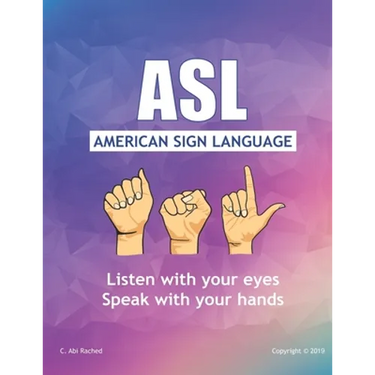 ASL American Sign Language: Speak with your Hands, Listen with your Eyes
