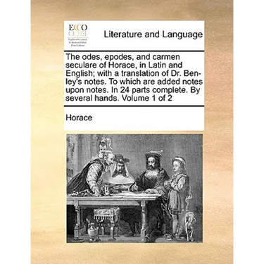 The odes, epodes, and carmen seculare of Horace, in Latin and English; with a translation of Dr. Ben-ley's notes. To which are added notes upon notes.