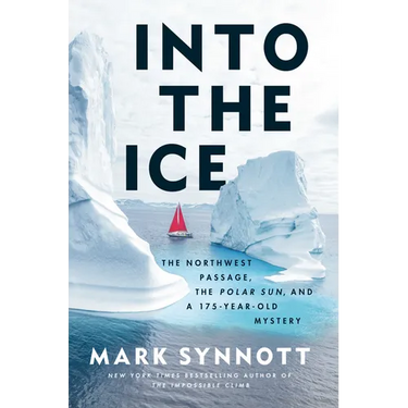 Into the Ice: The Northwest Passage, the Polar Sun, and a 175-Year-Old Mystery