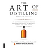 Art of Distilling, Revised and Expanded: An Enthusiast's Guide to the Artisan Distilling of Whiskey, Vodka, Gin and Other Potent Potables