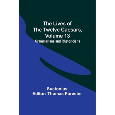 The Lives of the Twelve Caesars, Volume 13: Grammarians and Rhetoricians