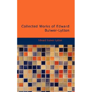 Collected Works of Edward Bulwer-Lytton