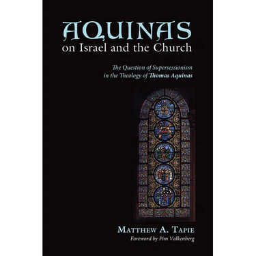 Aquinas on Israel and the Church: The Question of Supersessionism in the Theology of Thomas Aquinas