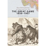 The Great Game, 1856-1907: Russo-British Relations in Central and East Asia