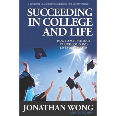 Succeeding In College and Life: How To Achieve Your Career Goals and Live Your Dreams
