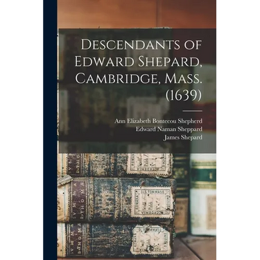 Descendants of Edward Shepard, Cambridge, Mass. (1639)