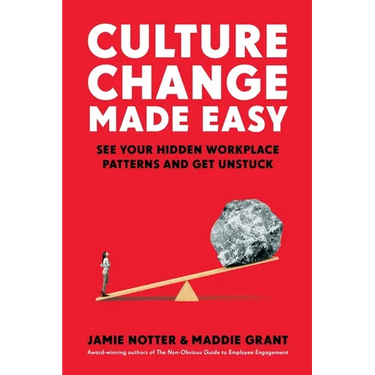 Culture Change Made Easy: See Your Hidden Workplace Patterns and Get Unstuck