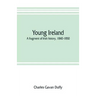 Young Ireland: a fragment of Irish history, 1840-1850
