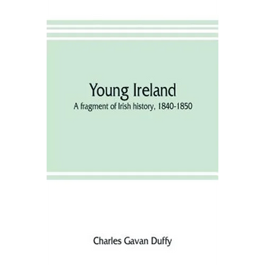 Young Ireland: a fragment of Irish history, 1840-1850