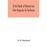 A text-book of Roman law from Augustus to Justinian