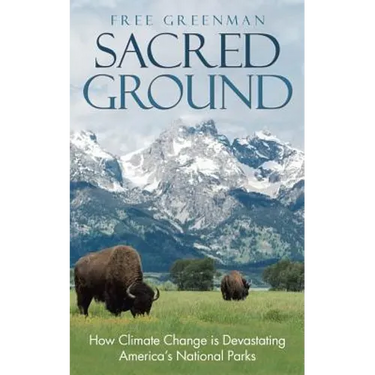 Sacred Ground: How Climate Change Is Devastating America's National Parks