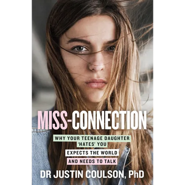 Miss-Connection: Why Your Teenage Daughter 'Hates' You, Expects the World and Needs to Talk