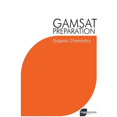 GAMSAT Preparation Organic Chemistry: Efficient Methods, Detailed Techniques, Proven Strategies, and GAMSAT Style Questions