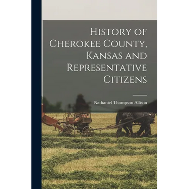 History of Cherokee County, Kansas and Representative Citizens